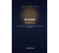 Atomic Focus: A Science-Backed System to Reclaim Your Attention and Get More Done in a Distracted World