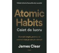 Atomic Habits. Caiet de lucru - James Clear