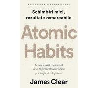 Atomic Habits. Editie cartonata de colectie - James Clear, Editie in limba romana