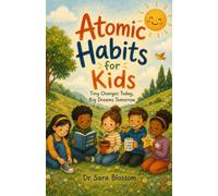 Atomic Habits For Kids: A Fun and Simple Guide to Building Great Habits That Stick
