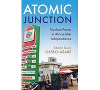 Atomic Junction: Nuclear Power in Africa after Independence