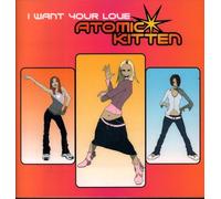 Atomic Kitten - I Want Your Love
