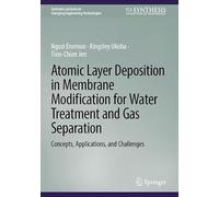 Atomic Layer Deposition in Membrane Modification for Water Treatment and Gas Separation: Concepts, Applications, and Challenges (Synthesis Lectures on Emerging Engineering Technologies)