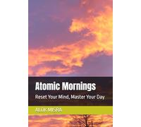 Atomic Mornings: Reset Your Mind, Master Your Day