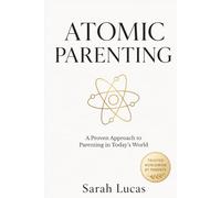 Atomic Parenting: A Proven Approach to Parenting in Today’s World