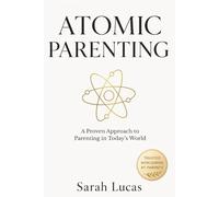 Atomic Parenting: A Proven Approach to Parenting in Today’s World