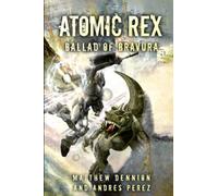 Atomic Rex: Ballad of Bravura: 5