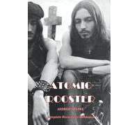 Atomic Rooster: Complete Recordings Illustrated: 155 (Essential Discographies)