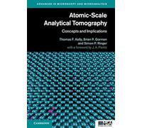 Atomic-Scale Analytical Tomography: Concepts and Implications (Advances in Microscopy and Microanalysis)