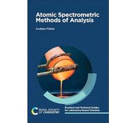Atomic Spectrometric Methods of Analysis: Volume 1 (Practical and Technical Guides for Laboratory-based Chemists)