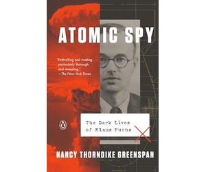 Atomic Spy: The Dark Lives of Klaus Fuchs