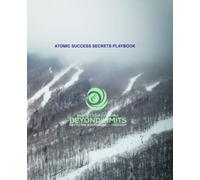 ATOMIC SUCCESS SECRETS PLAYBOOK: Your Plan Of How To Get What Your Heart Desires
