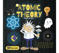 Atomic Theory for Kids: atom kids book the structure of atoms and quantum chemistry for early learning chemistry for kids 4-6 book (Physics book for kindergarten)