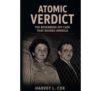 Atomic Verdict: The Rosenberg Spy Case That Divided America