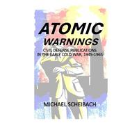 Atomic Warnings: Civil Defense Publications in the Early Cold War, 1945-1965