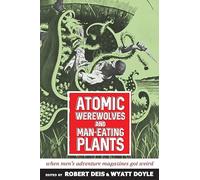 Atomic Werewolves and Man-Eating Plants: When Men's Adventure Magazines Got Weird: 18 (Men's Adventure Library)