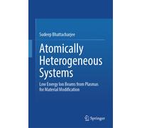 Atomically Heterogeneous Systems : Low Energy Ion Beams from Plasmas for Material Modification