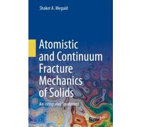 Atomistic and Continuum Fracture Mechanics of Solids : An Integrated Treatment