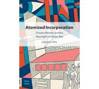 Atomized Incorporation: Chinese Workers in the Aftermath of China's Rise