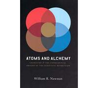 Atoms and Alchemy - Chymistry and the Experimental Origins of the Scientific Revolution
