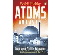 Atoms and Ashes : From Bikini Atoll to Fukushima