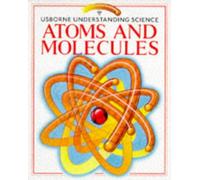 Atoms and Molecules (Usborne Understanding Science S.)