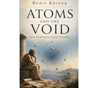 ATOMS AND THE VOID: HOW DEMOCRITUS NAMED NOTHING