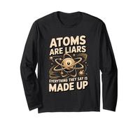 Atoms are Liars Everything They Say is Made Up Chemistry Long Sleeve T-Shirt