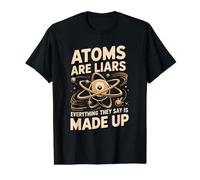 Atoms are Liars Everything They Say is Made Up Chemistry Value Graphic T-Shirt