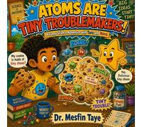 Atoms Are Tiny Troublemakers: A Funny Science Adventure About Atoms, Molecules, and Matter with Taro and Nova (Ages 6-15) (Taro and Nova's Funny Science Adventures)