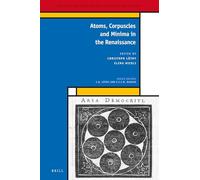 Atoms, Corpuscles and Minima in the Renaissance: 36 (Medieval and Early Modern Philosophy and Science, 36)