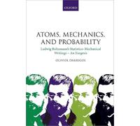 Atoms, Mechanics, and Probability – Ludwig Boltzmann's Statistico-Mechanical Writings: An Exegesis