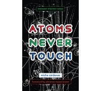 Atoms Never Touch: 10 (Emergent Strategy)