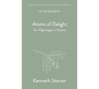 Atoms of Delight : Ten pilgrimages in nature