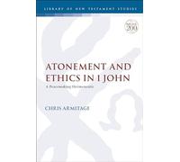 Atonement and Ethics in 1 John: A Peacemaking Hermeneutic (The Library of New Testament Studies)