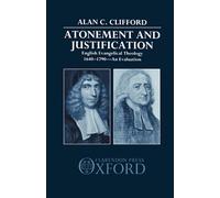 Atonement and Justification: English Evangelical Theology 1640-1790: An Evaluation
