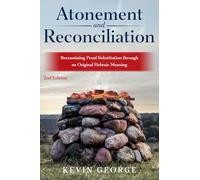 Atonement and Reconciliation: Reexamining Penal Substitution through an Original Hebraic Meaning.