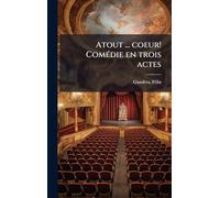 Atout ... coeur! ComÃ(c)die en trois actes