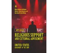 ATP 1-05.03 Religious Support and External Advisement: [Annotated] Military Guidance on Religious Influence, Cultural Awareness, and Operational Decision-Making