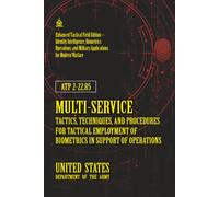 ATP 2-22.85 Multi-Service Tactics, Techniques, and Procedures for Tactical Employment of Biometrics in Support of Operations: [Annotated]
