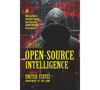ATP 2-22.9 Open-Source Intelligence: [Annotated] Mastering Modern Intelligence Through Open-Source Data, Analysis, and Digital Reconnaissance