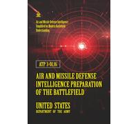 ATP 3-01.16 Air and Missile Defense Intelligence Preparation of the Battlefield: [Annotated] Air and Missile Defense Intelligence Simplified for Modern Battlefield Understanding