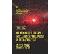 ATP 3-01.16 Air and Missile Defense Intelligence Preparation of the Battlefield: [Annotated] Air and Missile Defense Intelligence Simplified for Modern Battlefield Understanding