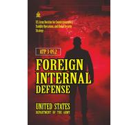 ATP 3-05.2 Foreign Internal Defense: [Annotated] U.S. Army Doctrine for Counterinsurgency, Stability Operations, and Global Security Strategy