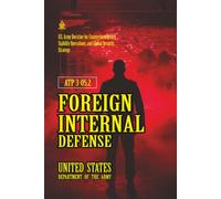 ATP 3-05.2 Foreign Internal Defense: [Annotated] U.S. Army Doctrine for Counterinsurgency, Stability Operations, and Global Security Strategy