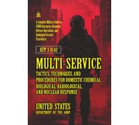 ATP 3-11.42 Multi-Service Tactics, Techniques, and Procedures for Domestic Chemical, Biological, Radiological, and Nuclear Response: [Annotated]