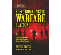 ATP 3-12.4 Electromagnetic Warfare Platoon: [Annotated] A Professional Guide to Modern Electronic Warfare Operations, Planning, and Tactical Integration