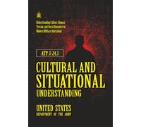 ATP 3-24.3 Cultural and Situational Understanding: [Annotated] Understanding Culture, Human Terrain, and Social Dynamics in Modern Military Operations