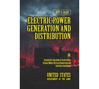 ATP 3-34.45 Electric Power Generation and Distribution: [Annotated] Essential U.S. Army Guide to Tactical Power Systems, Military Electrical Engineering, and Field Power Distribution