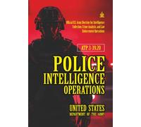 ATP 3-39.20 Police Intelligence Operations: [Annotated] Official U.S. Army Doctrine for Intelligence Collection, Crime Analysis, and Law Enforcement Operations